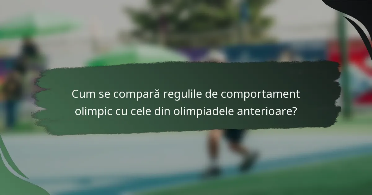 Cum se compară regulile de comportament olimpic cu cele din olimpiadele anterioare?