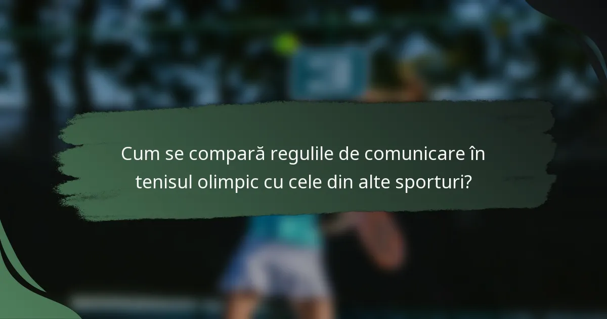 Cum se compară regulile de comunicare în tenisul olimpic cu cele din alte sporturi?