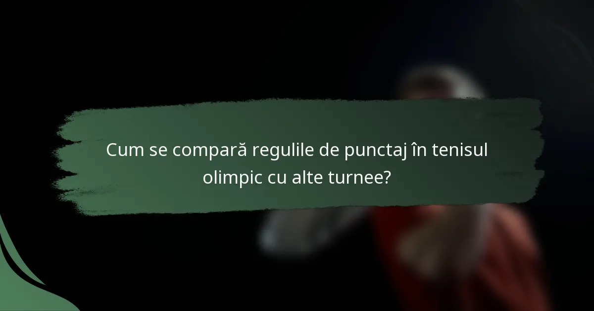Cum se compară regulile de punctaj în tenisul olimpic cu alte turnee?