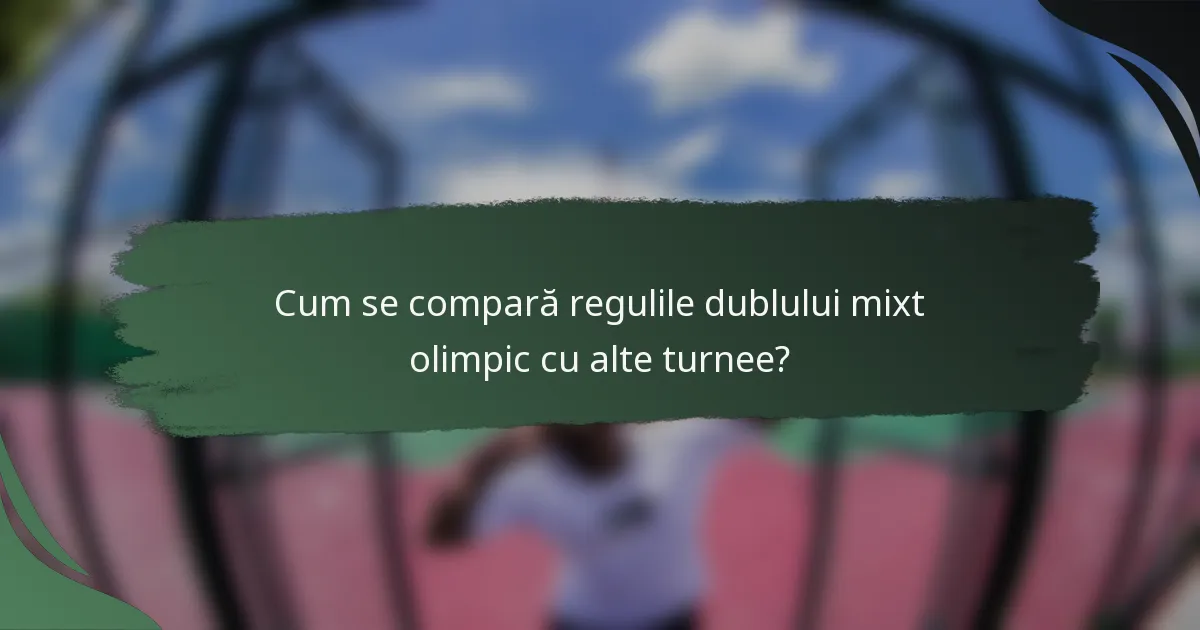 Cum se compară regulile dublului mixt olimpic cu alte turnee?