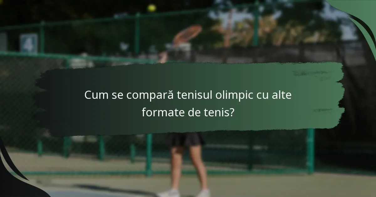 Cum se compară tenisul olimpic cu alte formate de tenis?