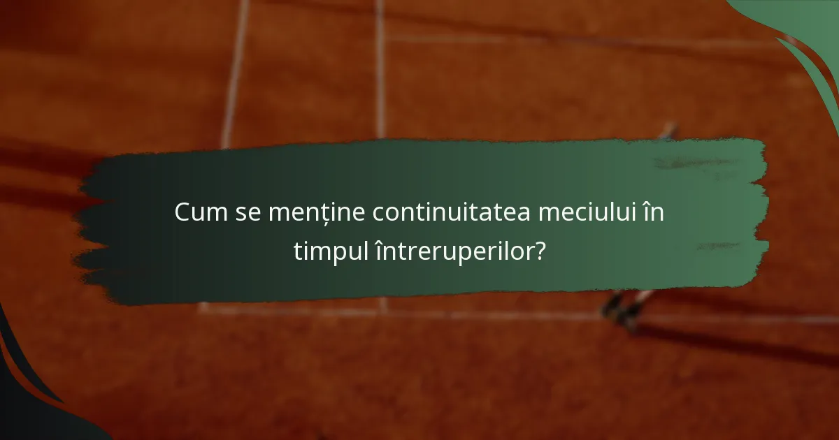 Cum se menține continuitatea meciului în timpul întreruperilor?