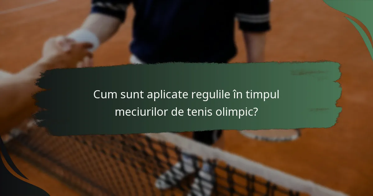 Cum sunt aplicate regulile în timpul meciurilor de tenis olimpic?