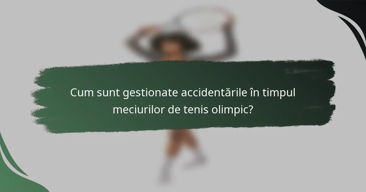 Cum sunt gestionate accidentările în timpul meciurilor de tenis olimpic?
