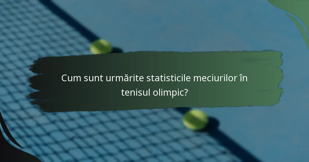 Cum sunt urmărite statisticile meciurilor în tenisul olimpic?