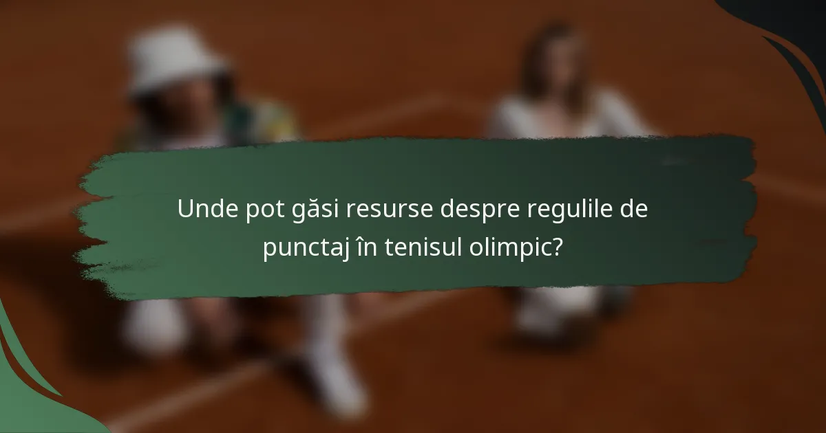 Unde pot găsi resurse despre regulile de punctaj în tenisul olimpic?