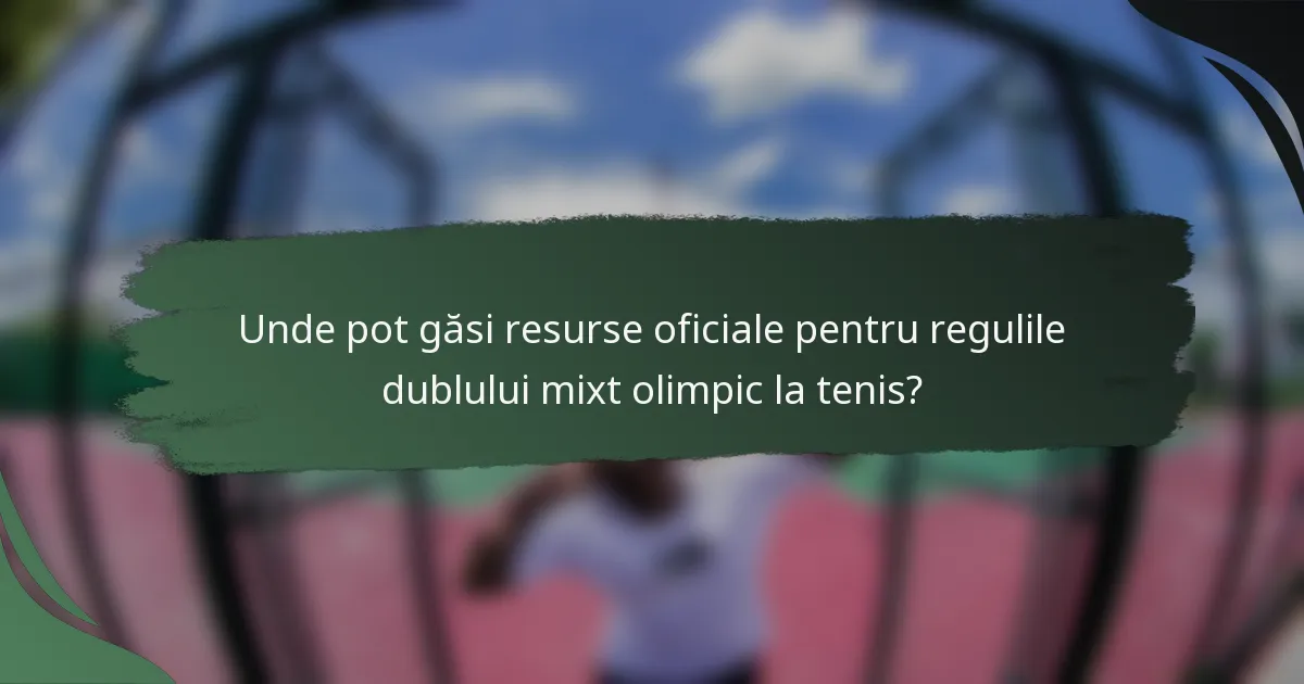 Unde pot găsi resurse oficiale pentru regulile dublului mixt olimpic la tenis?